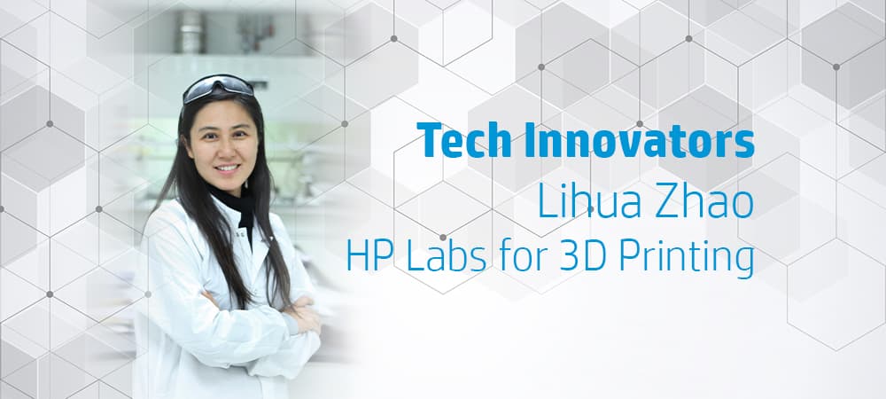 Tech Innovator: Dr. Lihua Zhao, Global Head of 3D Lab, HP Labs
